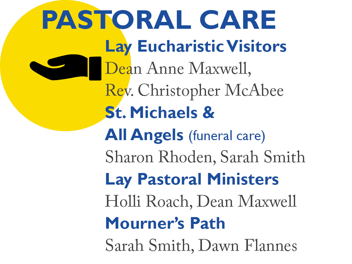 Pastoral Care: Lay Eucharistic Visitors Deacon Sarah Stripp St. Michaels &  All Angels (funeral care) Sharon Rhoden, Sarah Smith Lay Pastoral Ministers  Holli Roach, Dean Maxwell Mourner’s Path  Sarah Smith, Dawn Flannes